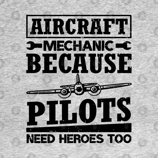 Aircraft Mechanic Because Pilots Need Heroes by dyazagita